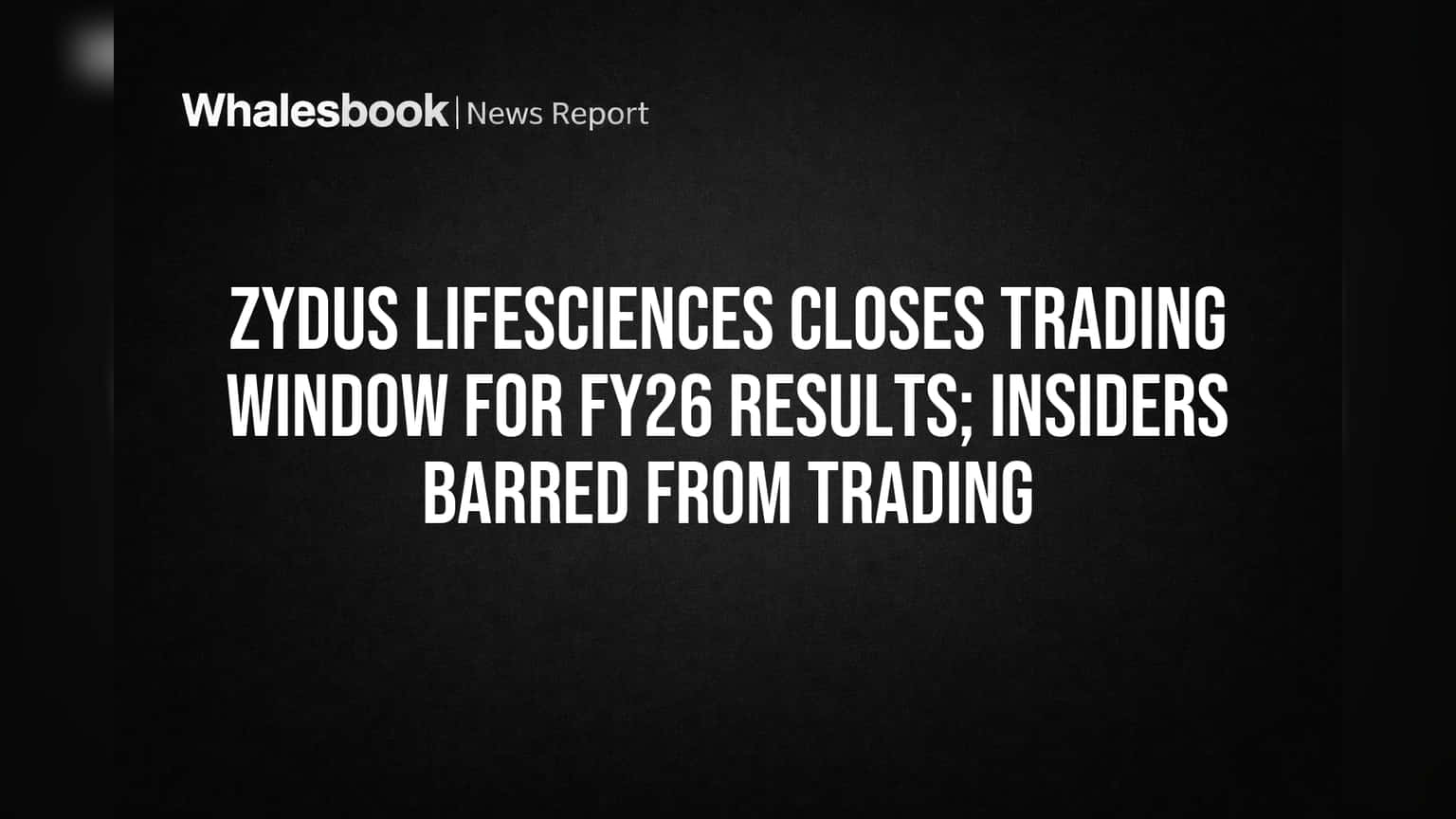 Zydus Lifesciences Closes Trading Window for FY26 Results; Insiders Barred from Trading