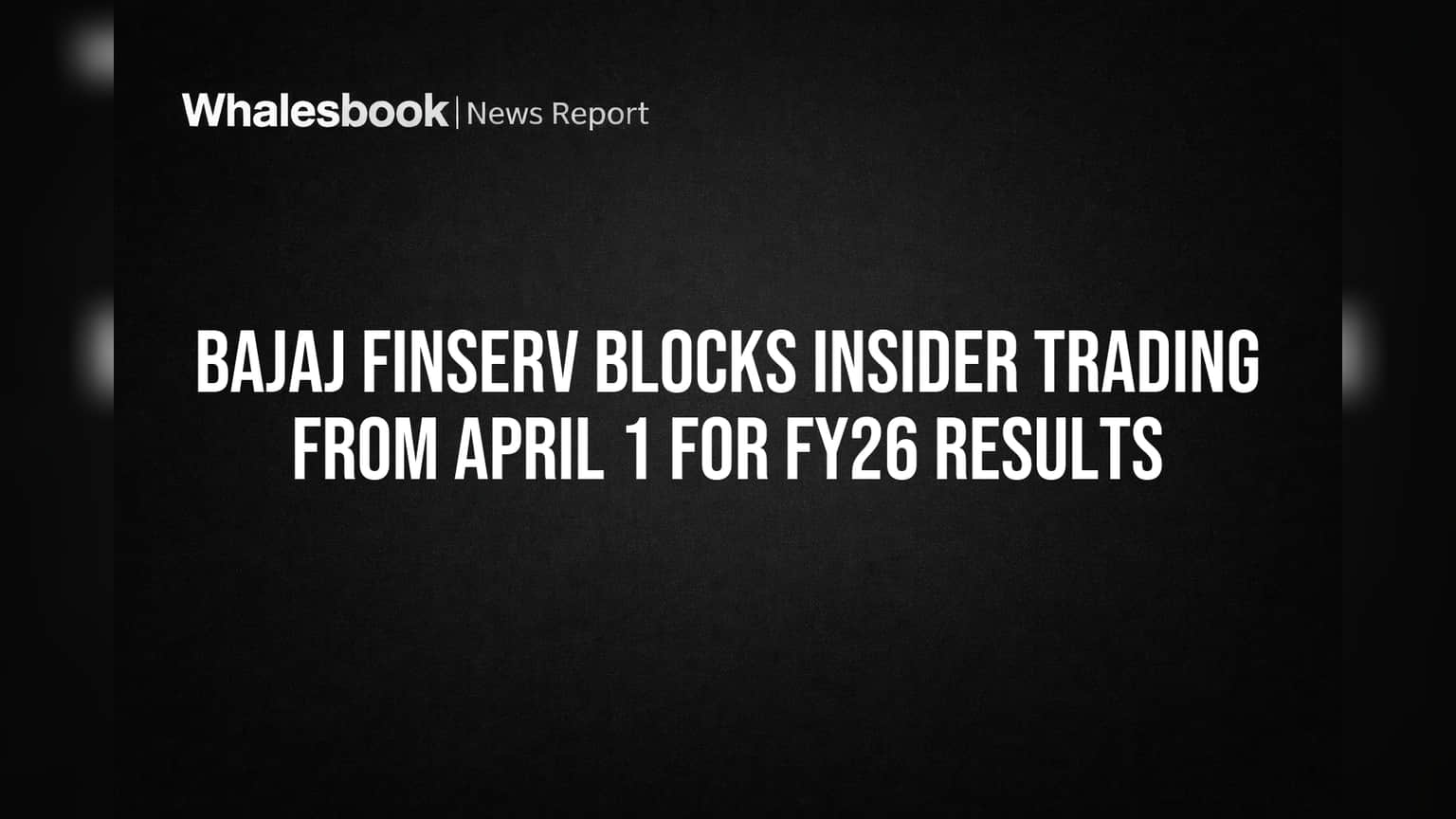 Bajaj Finserv Blocks Insider Trading from April 1 for FY26 Results