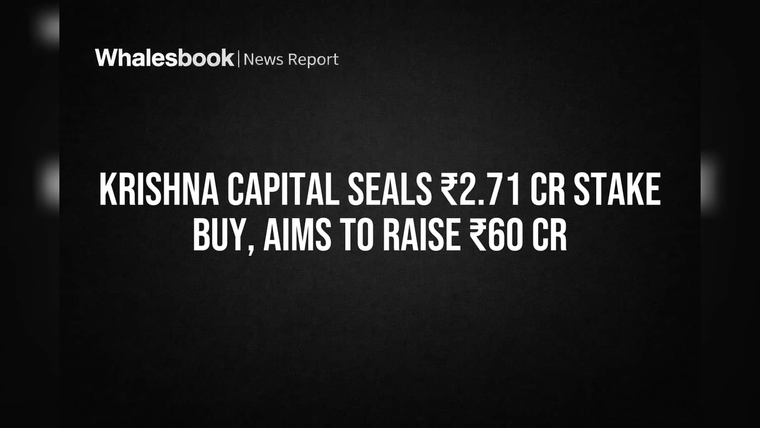 Krishna Capital Seals ₹2.71 Cr Stake Buy, Aims to Raise ₹60 Cr