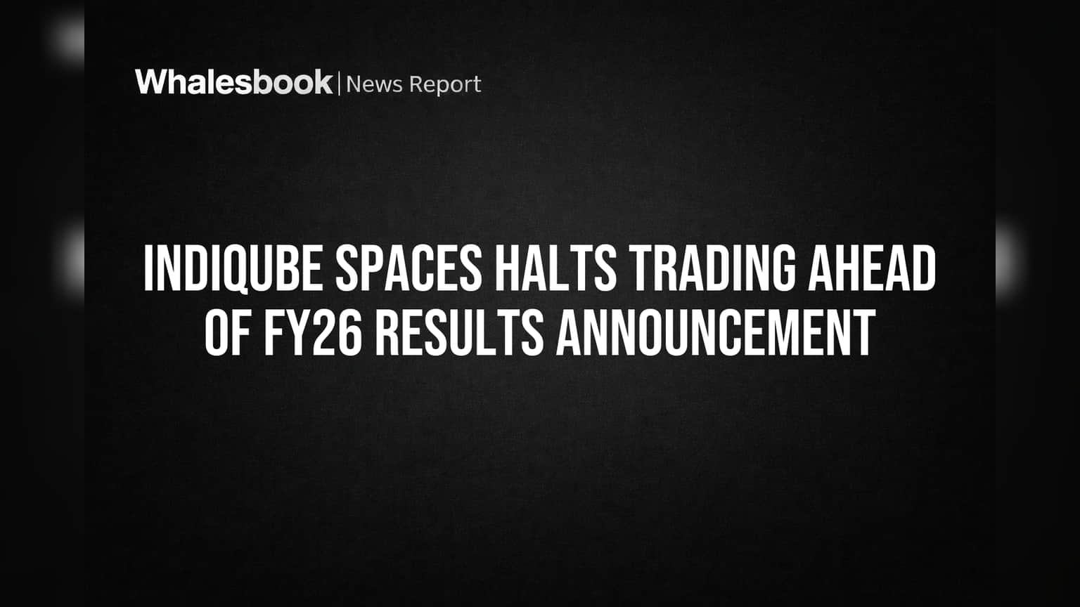 Indiqube Spaces Halts Trading Ahead of FY26 Results Announcement