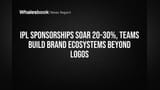 IPL Sponsorships Soar 20-30%, Teams Build Brand Ecosystems Beyond Logos