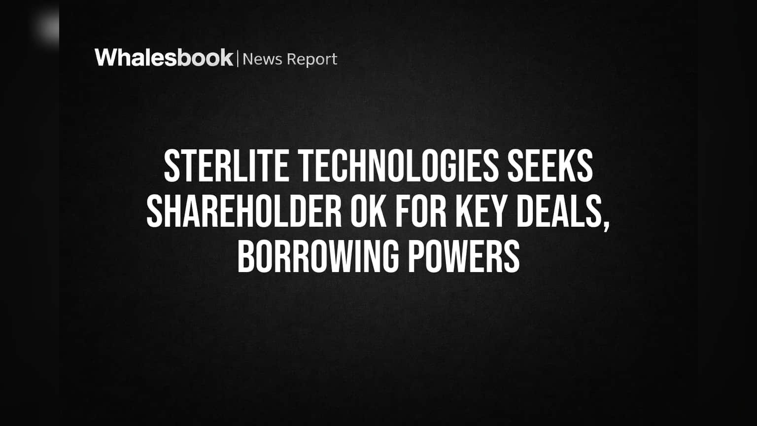 Sterlite Technologies (STL): શેરહોલ્ડર્સની મંજૂરીની જરૂર, ક્યા મોટા સોદા માટે STL માંગે છે 'હા'?