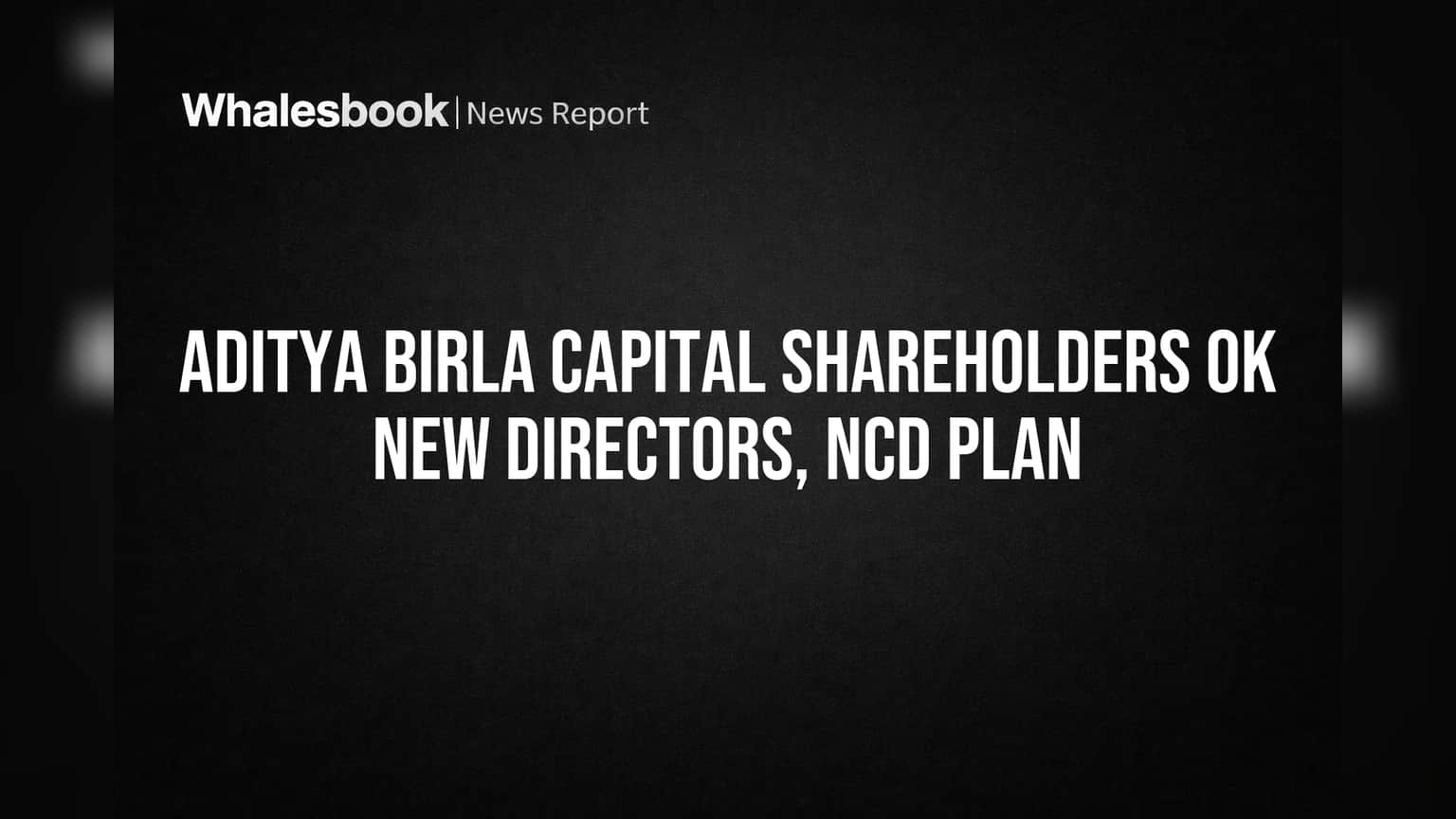 Aditya Birla Capital: गुंतवणूकदारांचा मोठा निर्णय! नवे संचालक मंडळात, NCDs जारी करण्यासही परवानगी.