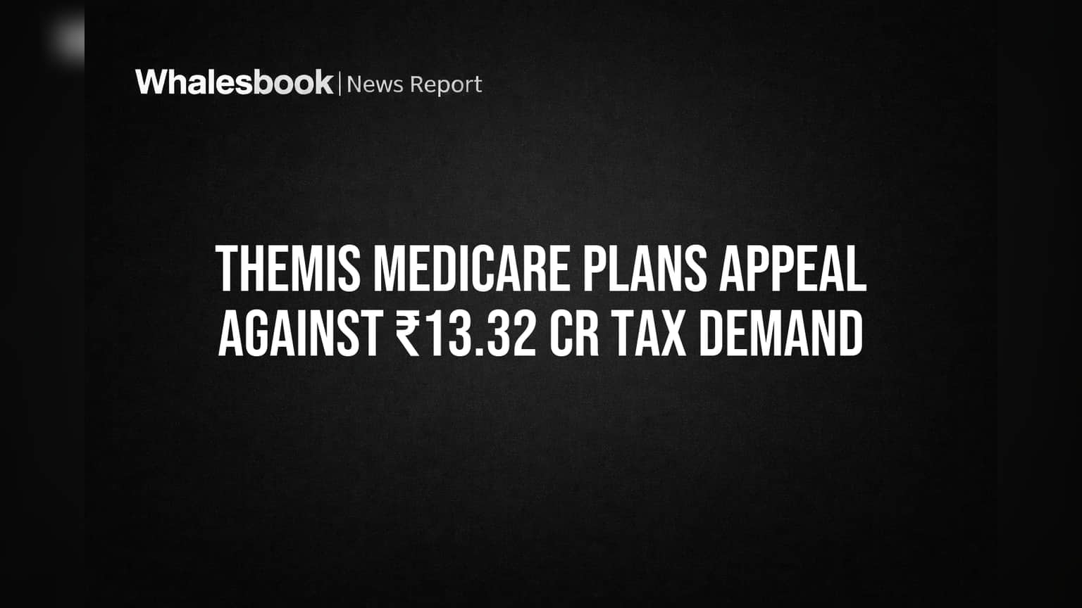 Themis Medicare Plans Appeal Against ₹13.32 Cr Tax Demand