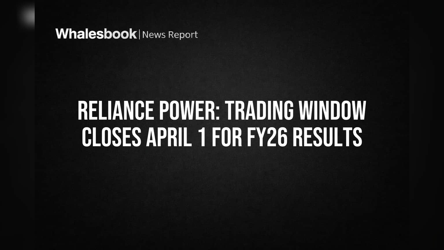 Reliance Power: Trading Window Closes April 1 for FY26 Results