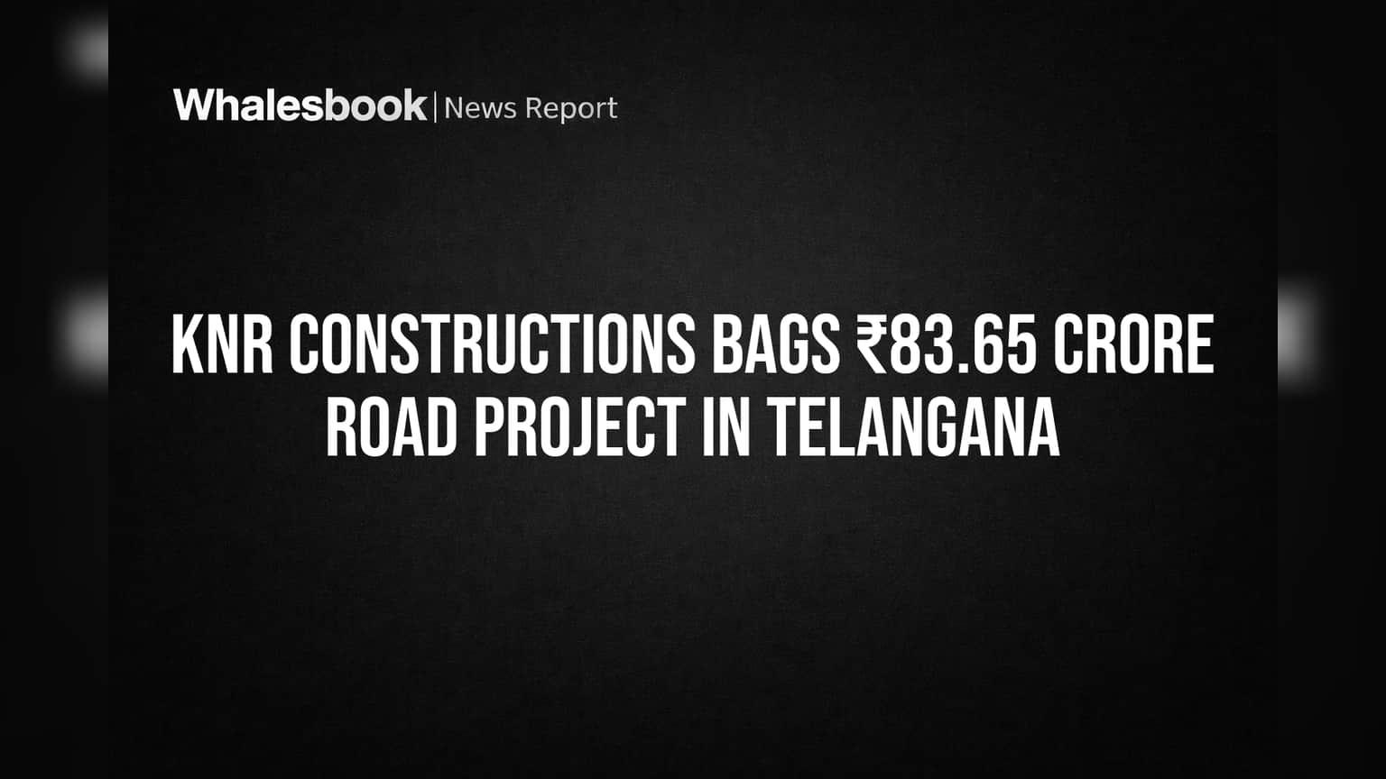 KNR Constructions ને તેલંગાણામાં મળ્યો ₹83.65 કરોડનો નવો રોડ પ્રોજેક્ટ