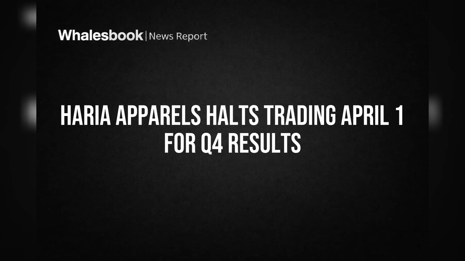 Haria Apparels Halts Trading April 1 for Q4 Results