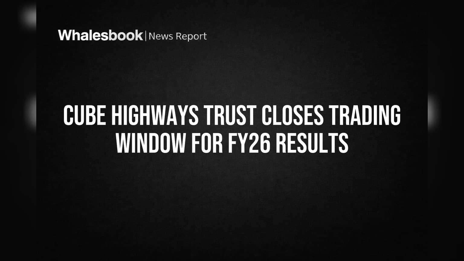 Cube Highways Trust: गुंतवणूकदारांसाठी महत्त्वाची बातमी! कंपनीची ट्रेडिंग विंडो झाली बंद.