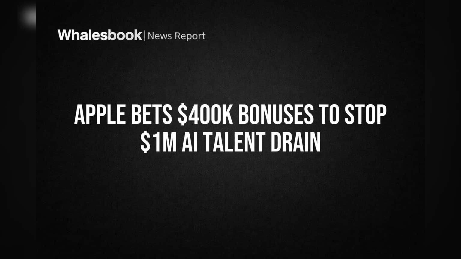Apple Bets $400K Bonuses to Stop $1M AI Talent Drain