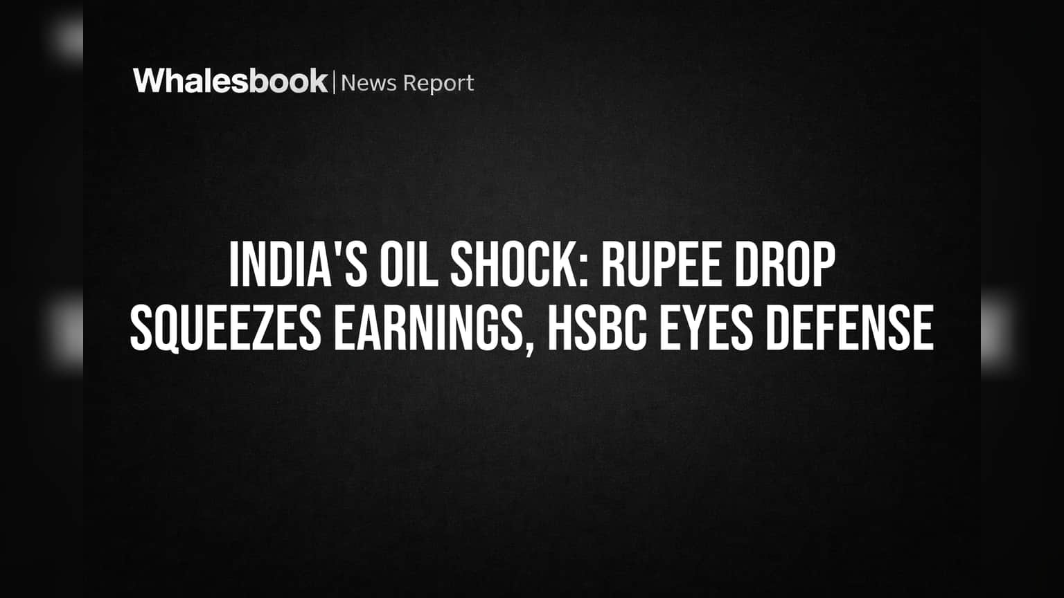 India's Oil Shock: Rupee Drop Squeezes Earnings, HSBC Eyes Defense