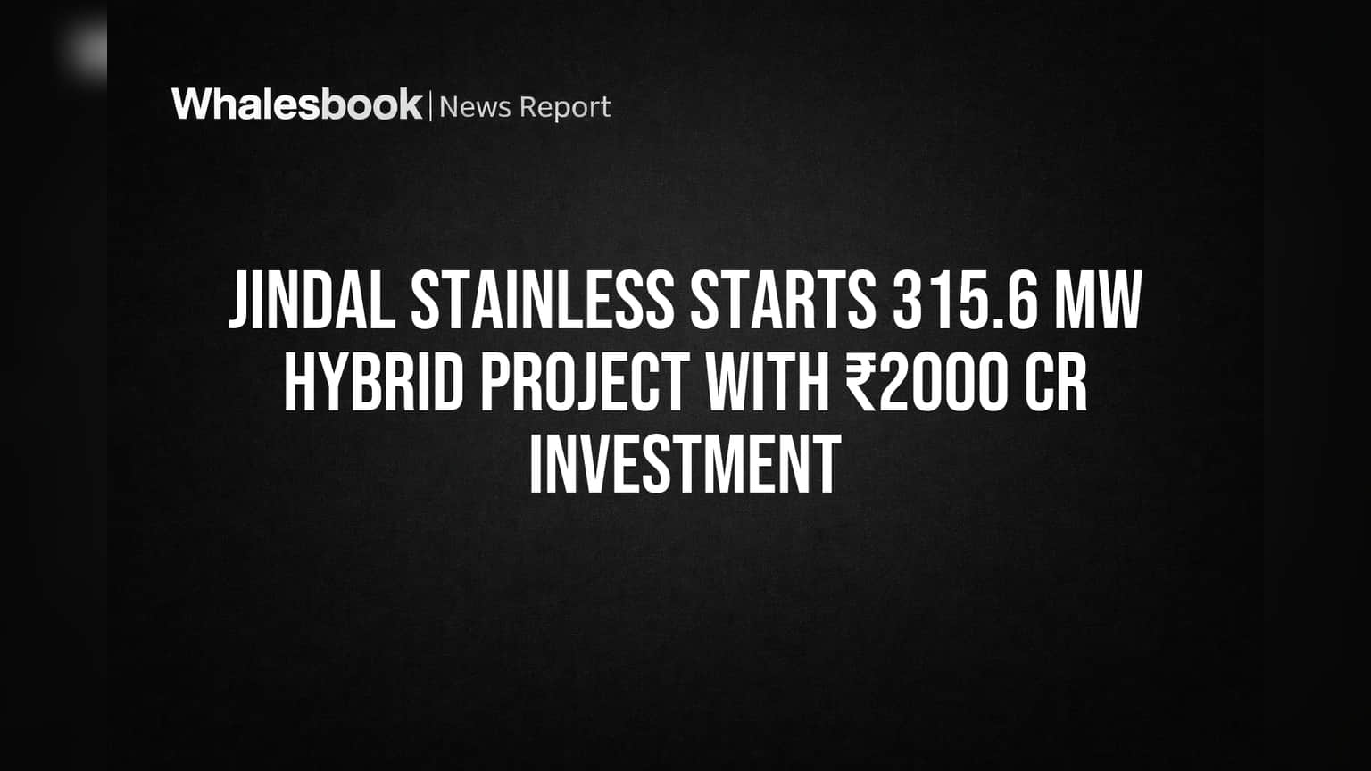 Jindal Stainless Starts 315.6 MW Hybrid Project With ₹2000 Cr Investment