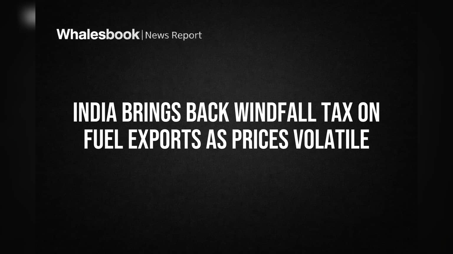 India Brings Back Windfall Tax on Fuel Exports as Prices Volatile ...