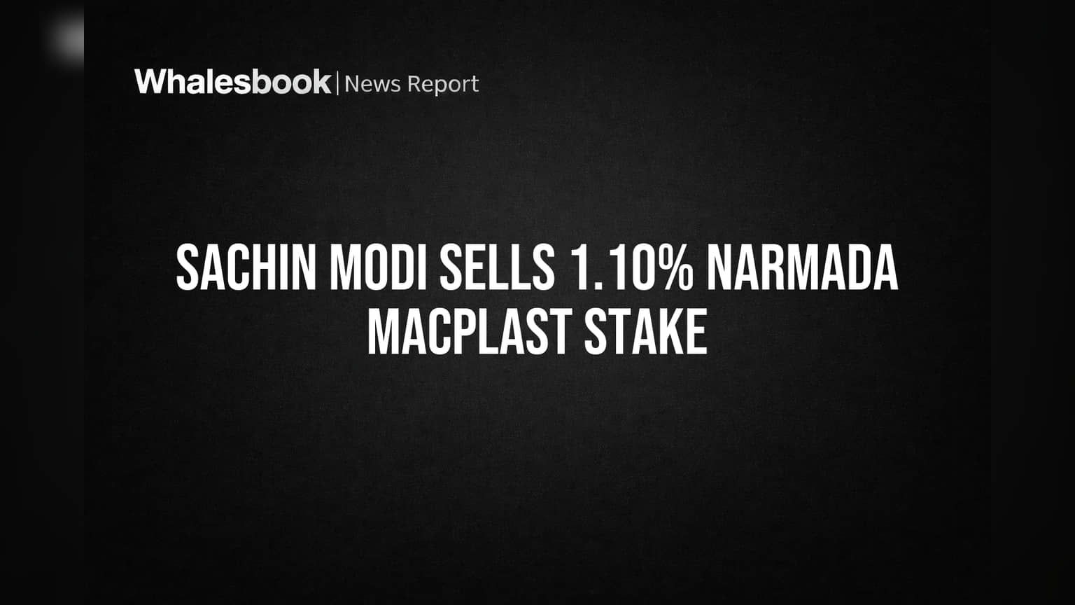 Sachin Modi Sells 1.10% Narmada Macplast Stake