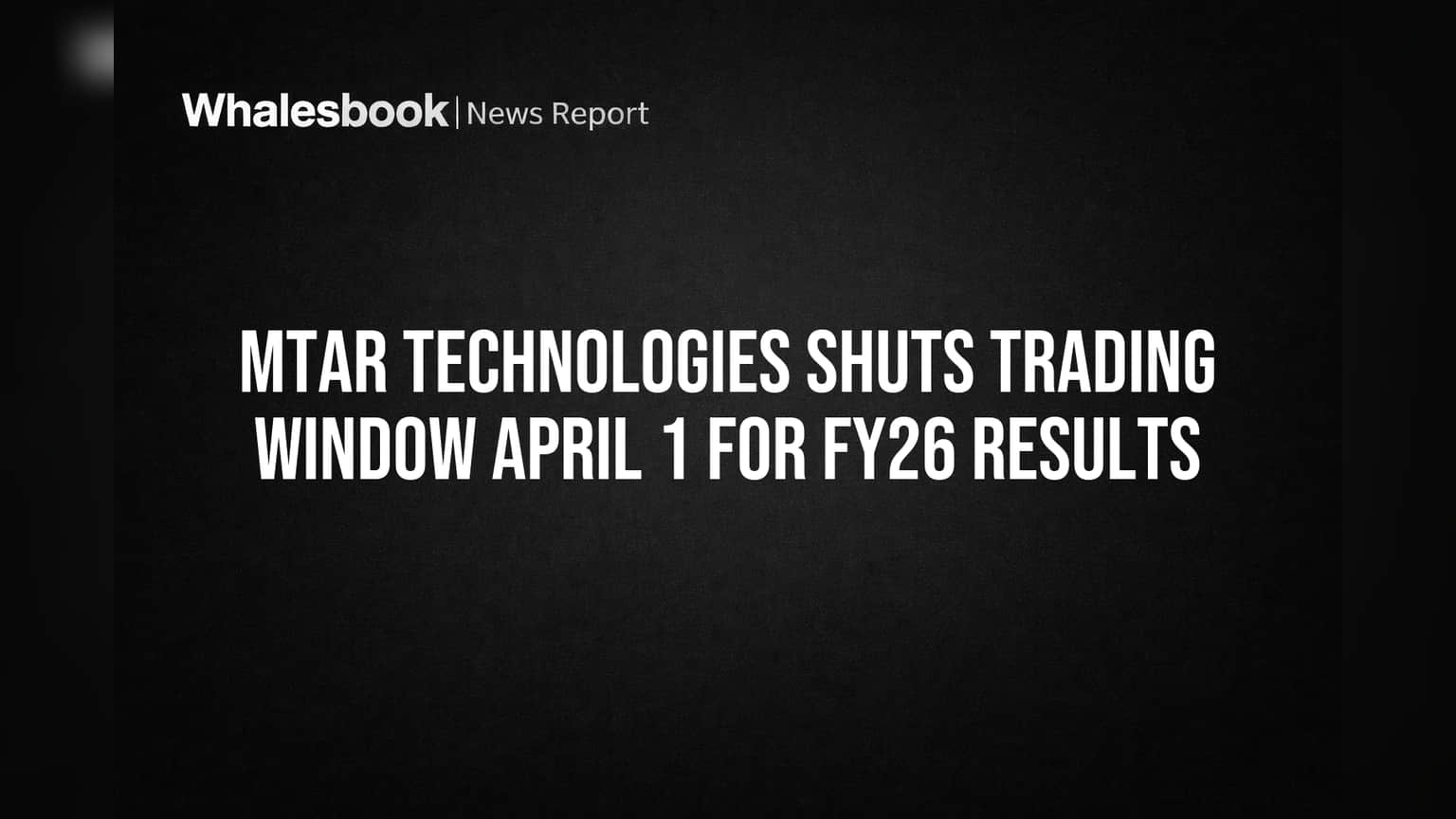 MTAR Technologies Shuts Trading Window April 1 for FY26 Results