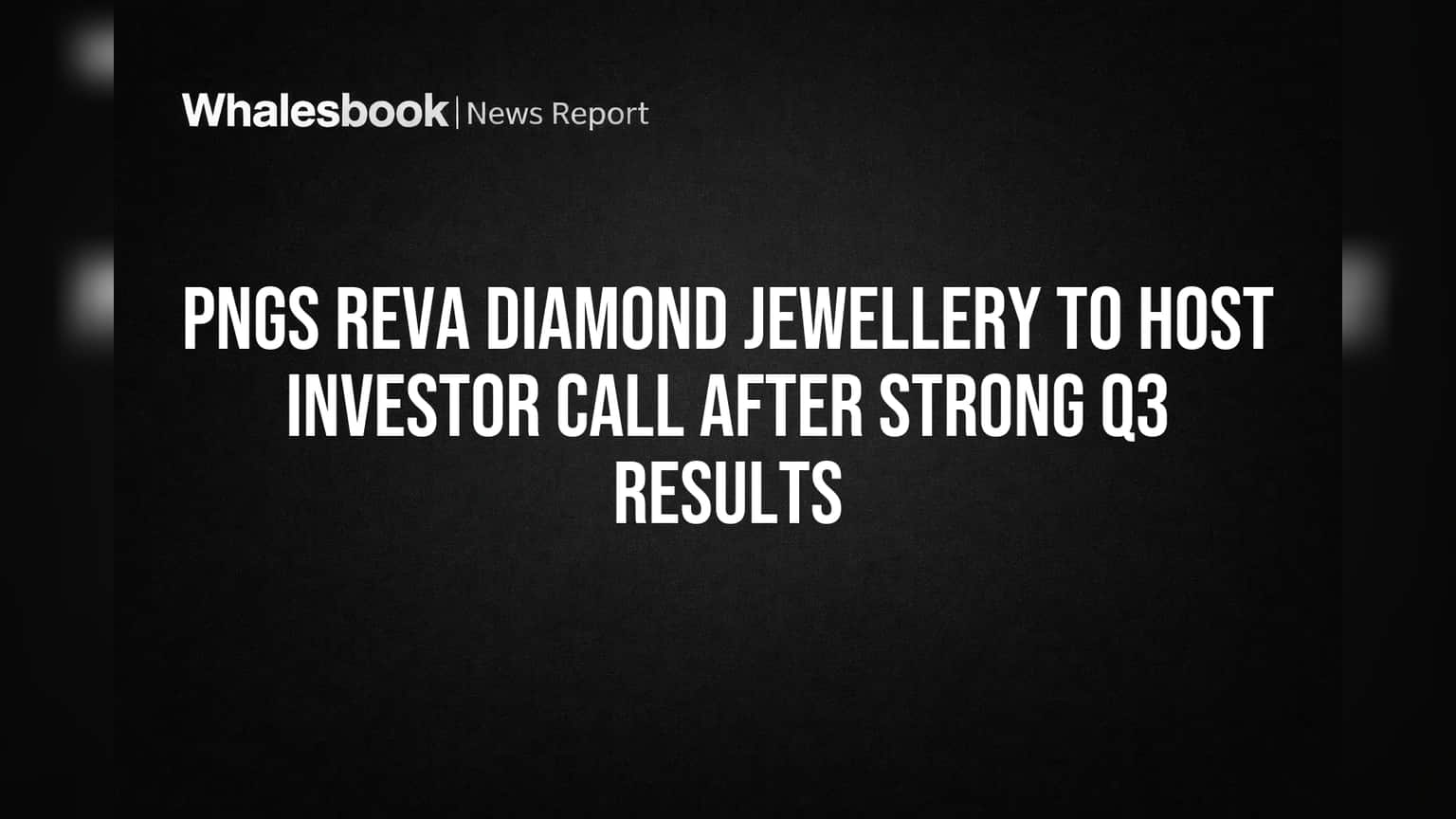 PNGS Reva Diamond Jewellery to Host Investor Call After Strong Q3 Results