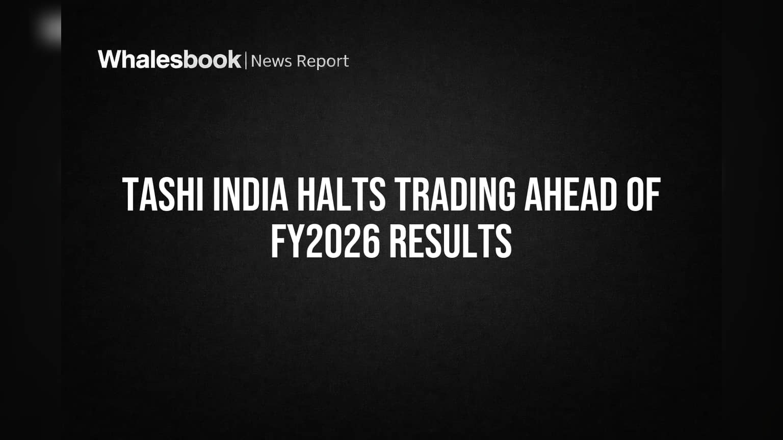 Tashi India Halts Trading Ahead of FY2026 Results