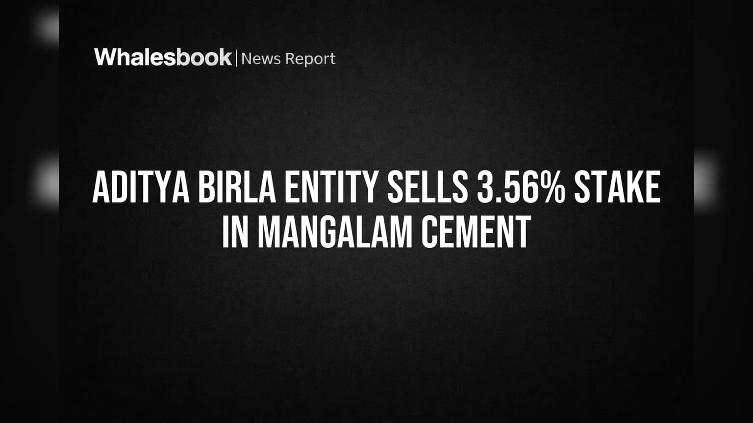 Aditya Birla Entity Sells 3.56% Stake in Mangalam Cement