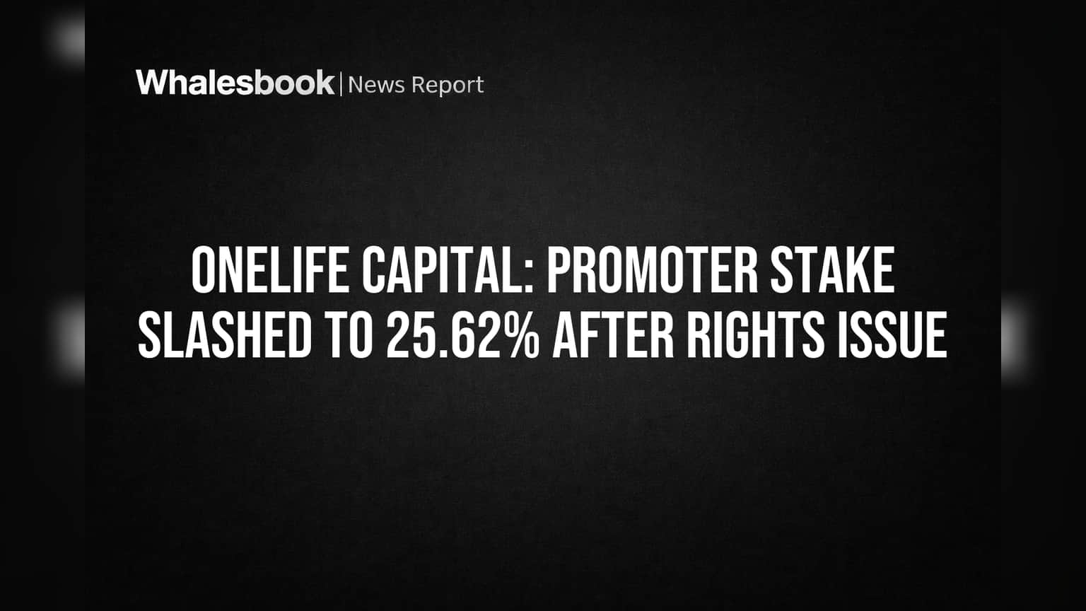 Onelife Capital Share: புரமோட்டர் பங்கு வீழ்ச்சி! Rights Issue-க்கு பிறகு 25.62% ஆனது