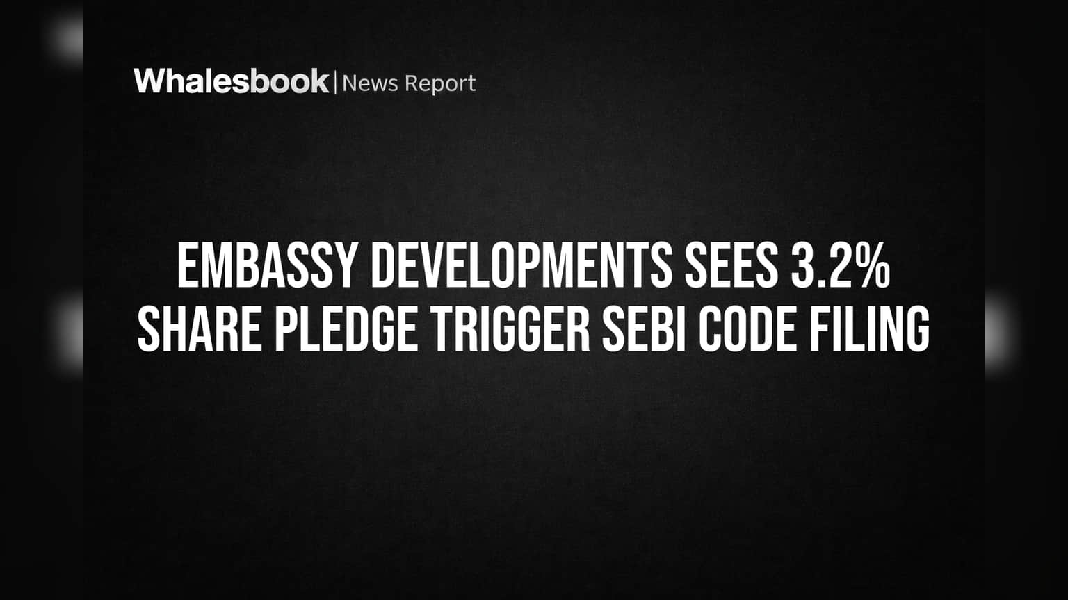 Embassy Developments Sees 3.2% Share Pledge Trigger SEBI Code Filing
