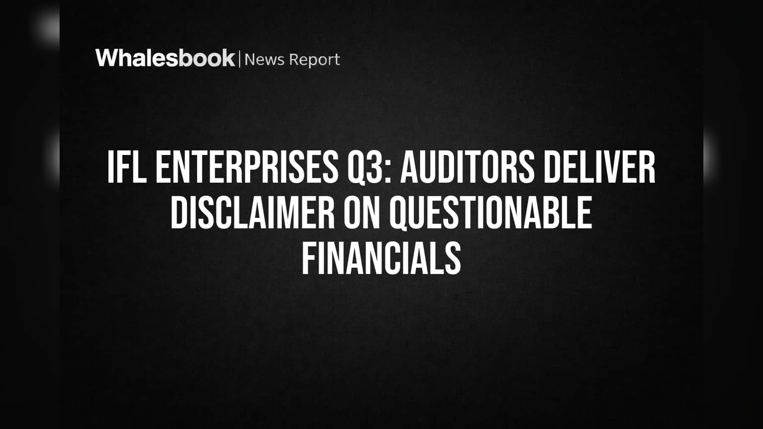 IFL Enterprises Q3: Auditors Deliver Disclaimer on Questionable Financials