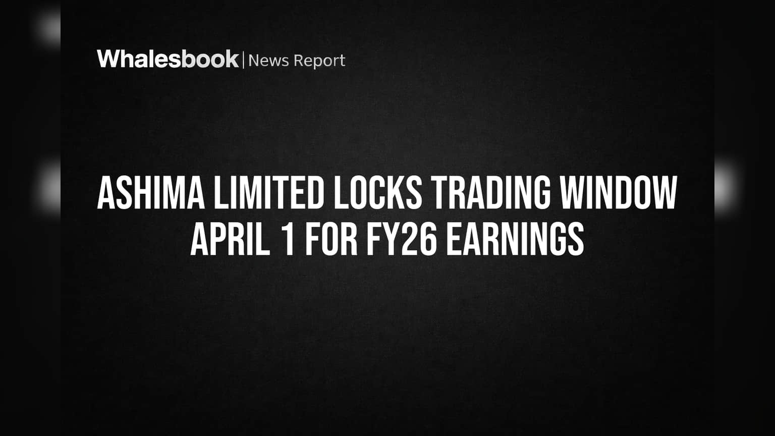 Ashima Limited Locks Trading Window April 1 for FY26 Earnings