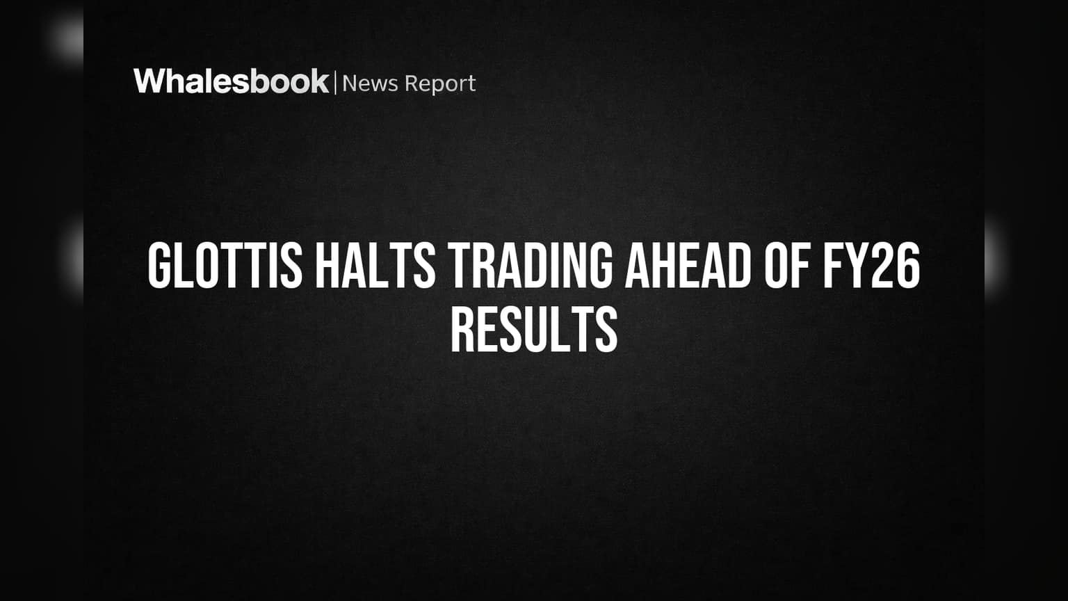 Glottis Halts Trading Ahead of FY26 Results