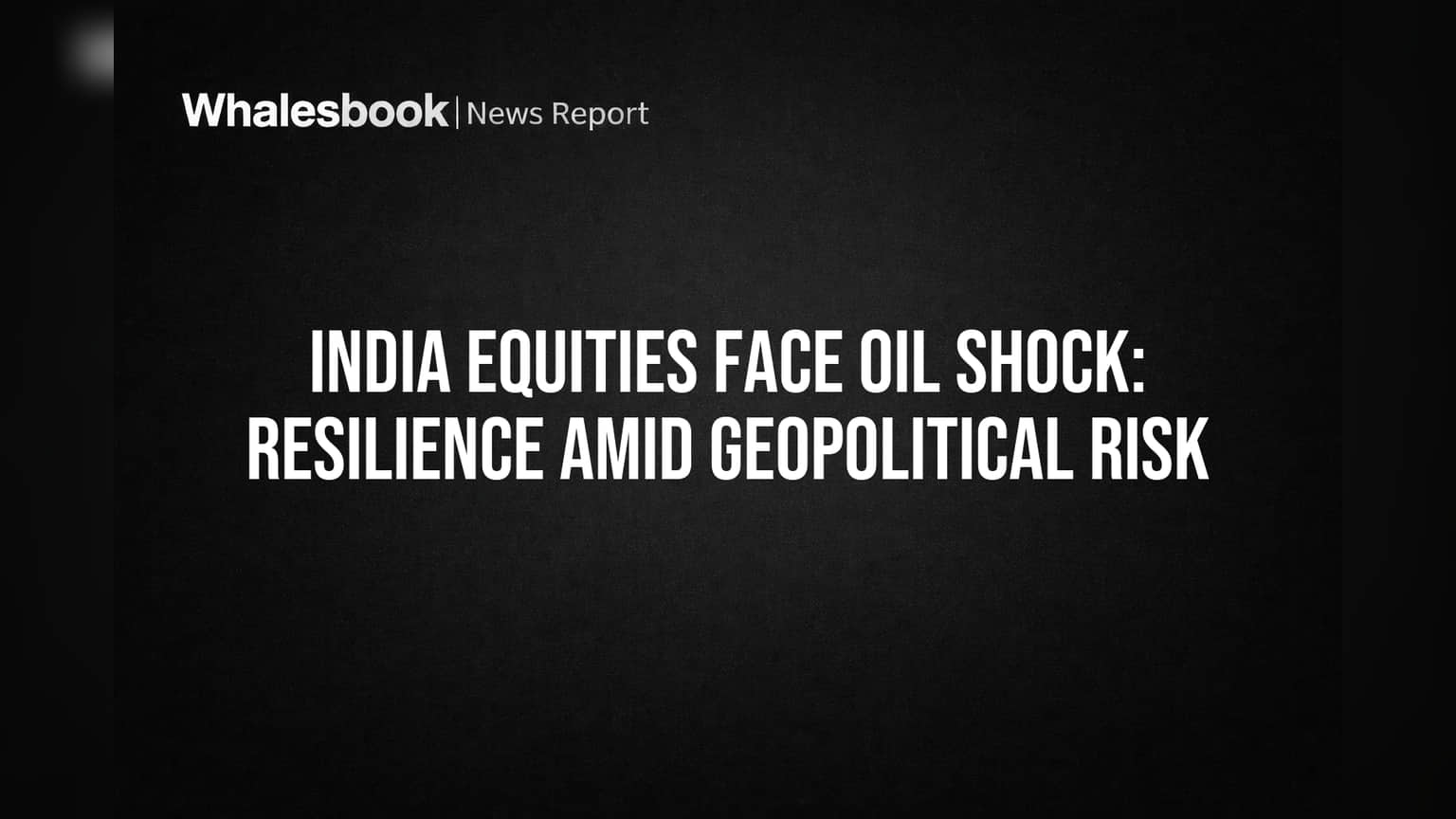 India Equities Face Oil Shock: Resilience Amid Geopolitical Risk ...