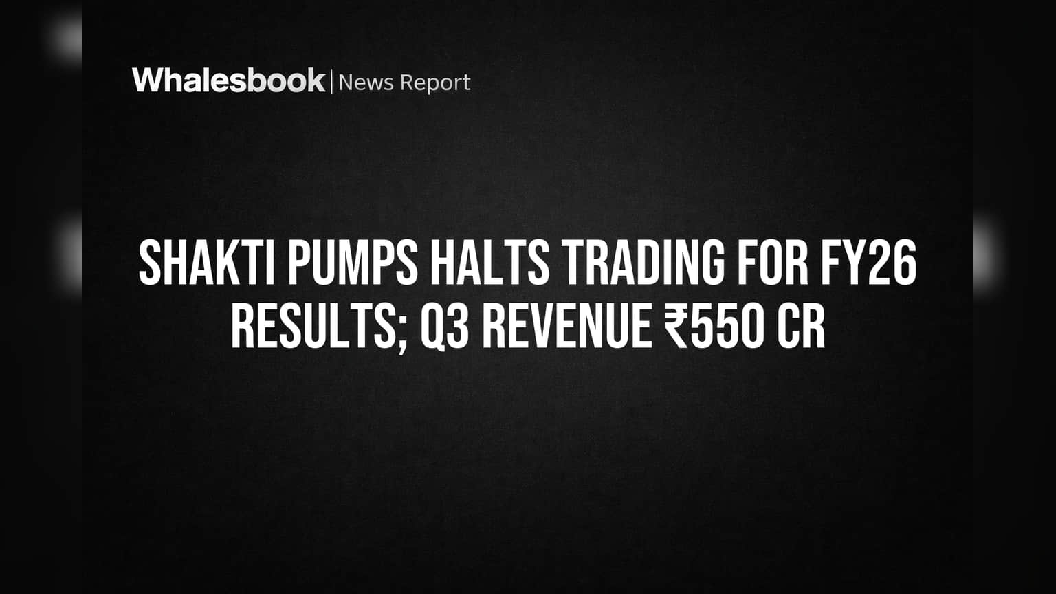 Shakti Pumps Share Price: வர்த்தகத்திற்கு தடை! FY26 முடிவுகள் அறிவிப்பால் முதலீட்டாளர்கள் எதிர்பார்ப்பு