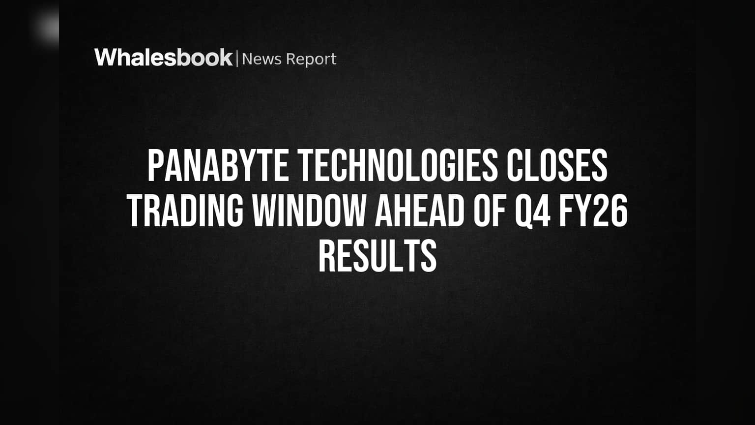 Panabyte Technologies: Q4 FY26 निकालांपूर्वी ट्रेडिंग विंडो बंद!