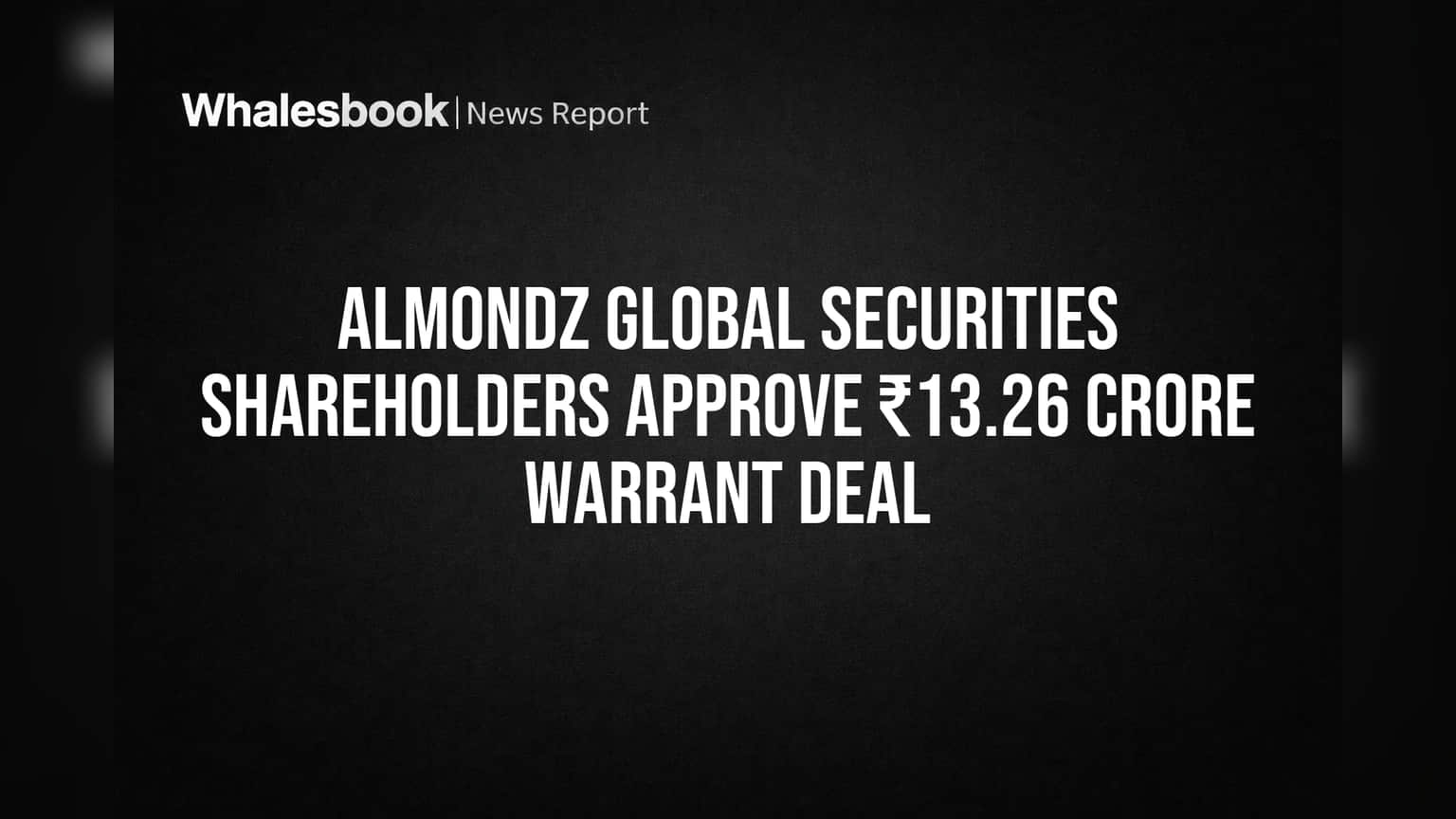 Almondz Global Securities: શેરધારકોની મંજૂરી, કંપની ₹13.26 કરોડ એકત્ર કરશે!