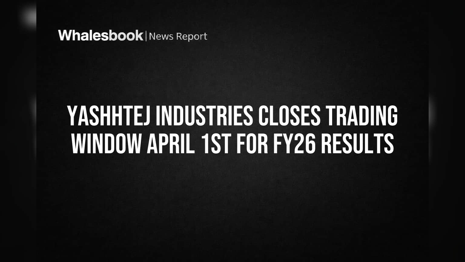 Yashhtej Industries Trading Window बंद: गुंतवणूकदारांनी काय लक्षात घ्यावे?