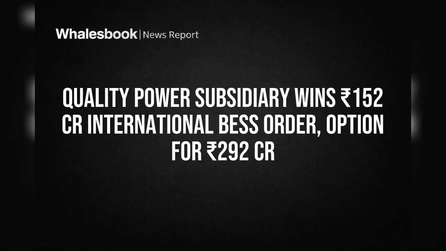 Quality Power च्या उपकंपनीचा मोठा विजय! आंतरराष्ट्रीय बाजारात **₹152 कोटींचा** BESS ऑर्डर