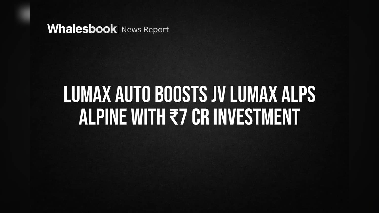 Lumax Auto Boosts JV Lumax Alps Alpine with ₹7 Cr Investment