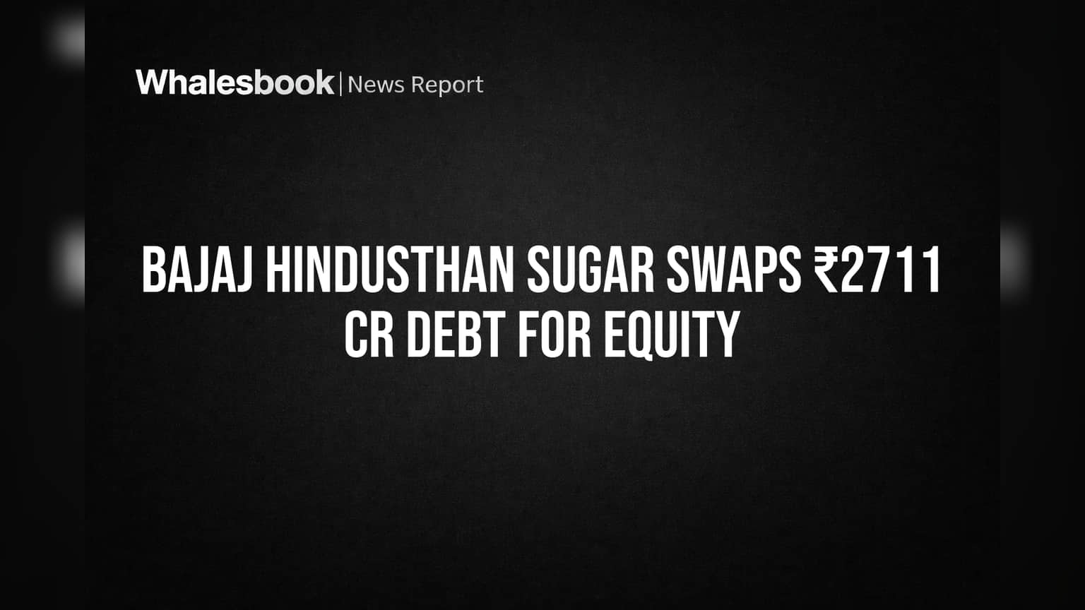 Bajaj Hindusthan Sugar: દેવું બન્યું ઇક્વિટી! કંપનીની નાણાકીય સ્થિતિ મજબૂત, શેરધારકોને શું ફાયદો?