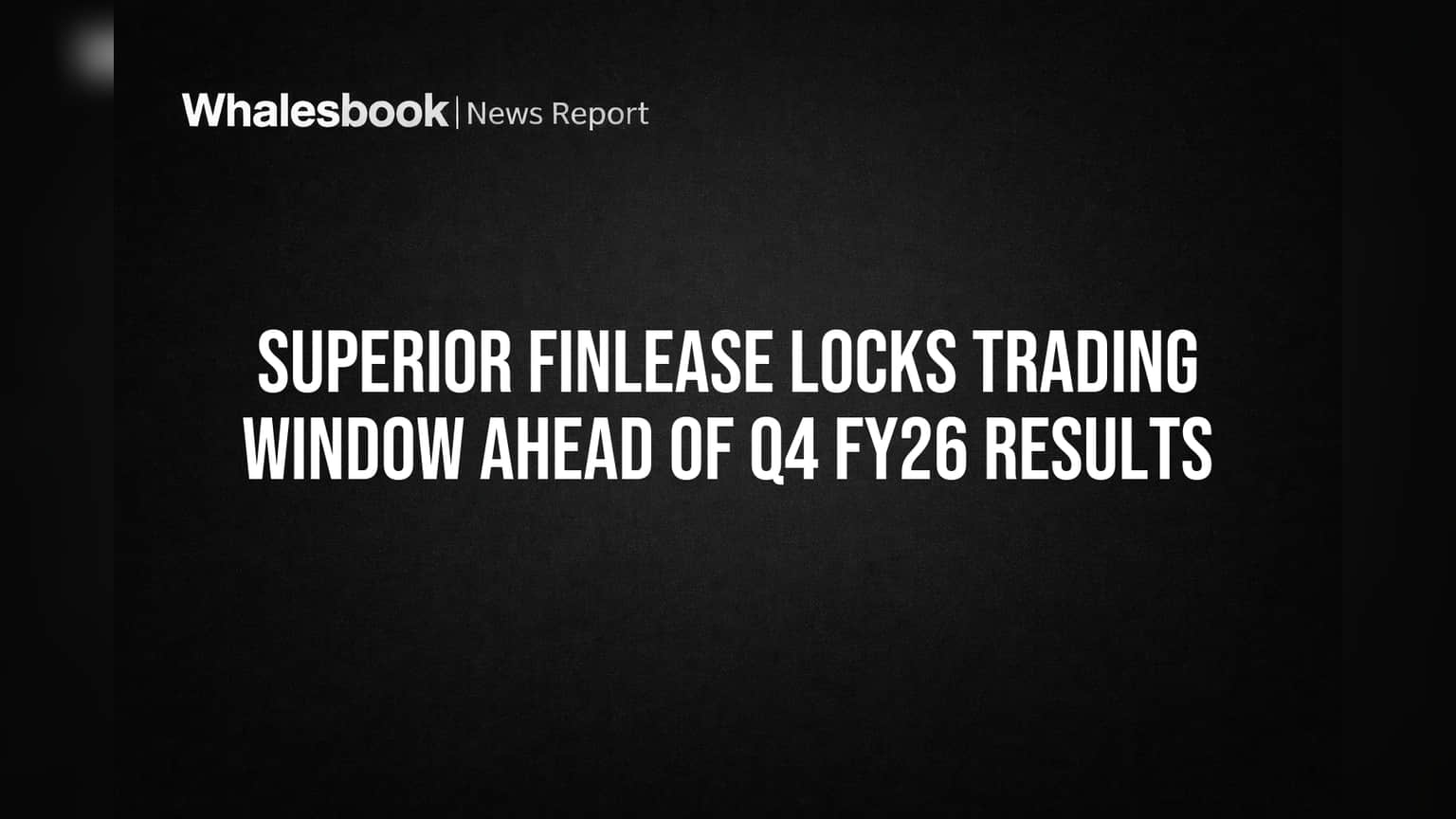 Superior Finlease Locks Trading Window Ahead of Q4 FY26 Results