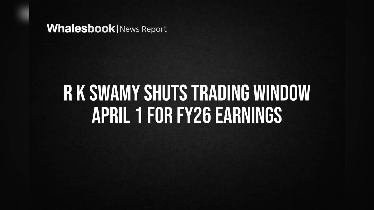 R K Swamy Shuts Trading Window April 1 for FY26 Earnings
