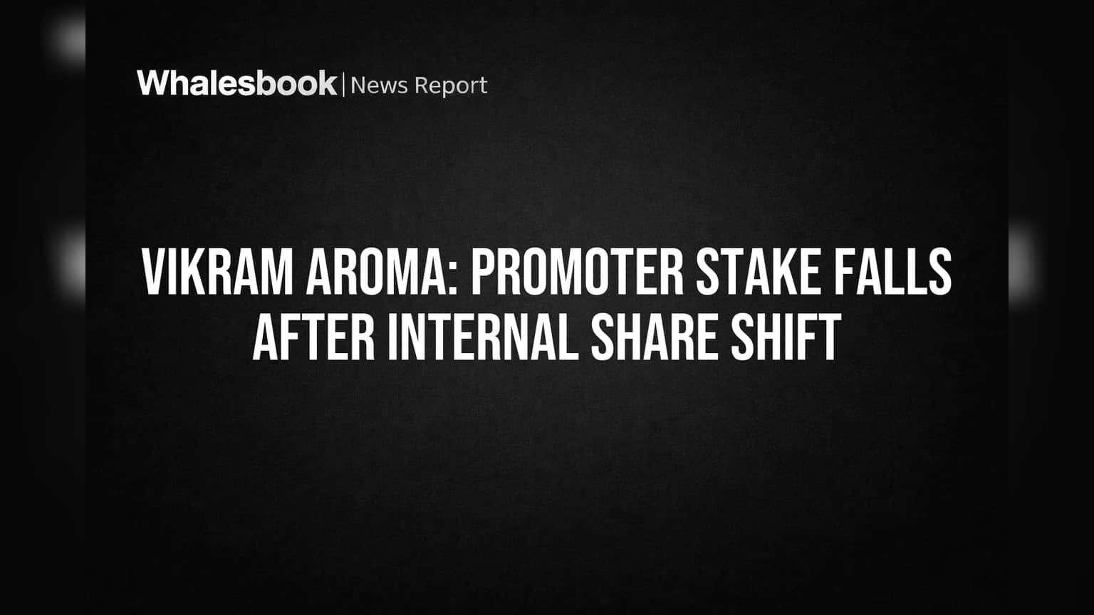 Vikram Aroma Share Price: புரமோட்டர் பங்கு சரிவு! என்ன காரணம்? முதலீட்டாளர்கள் கவனிக்க வேண்டியவை!