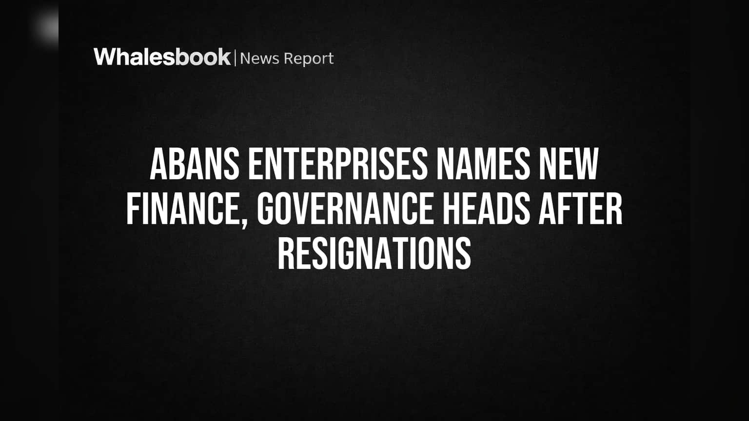 Abans Enterprises Names New Finance, Governance Heads After Resignations