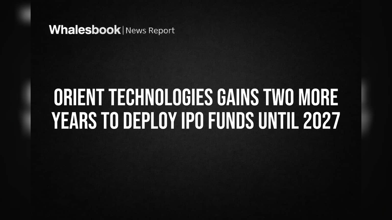 Orient Technologies: IPO నిధుల వినియోగానికి మరో రెండేళ్లు.. వాటాదారుల భారీ ఆమోదం!