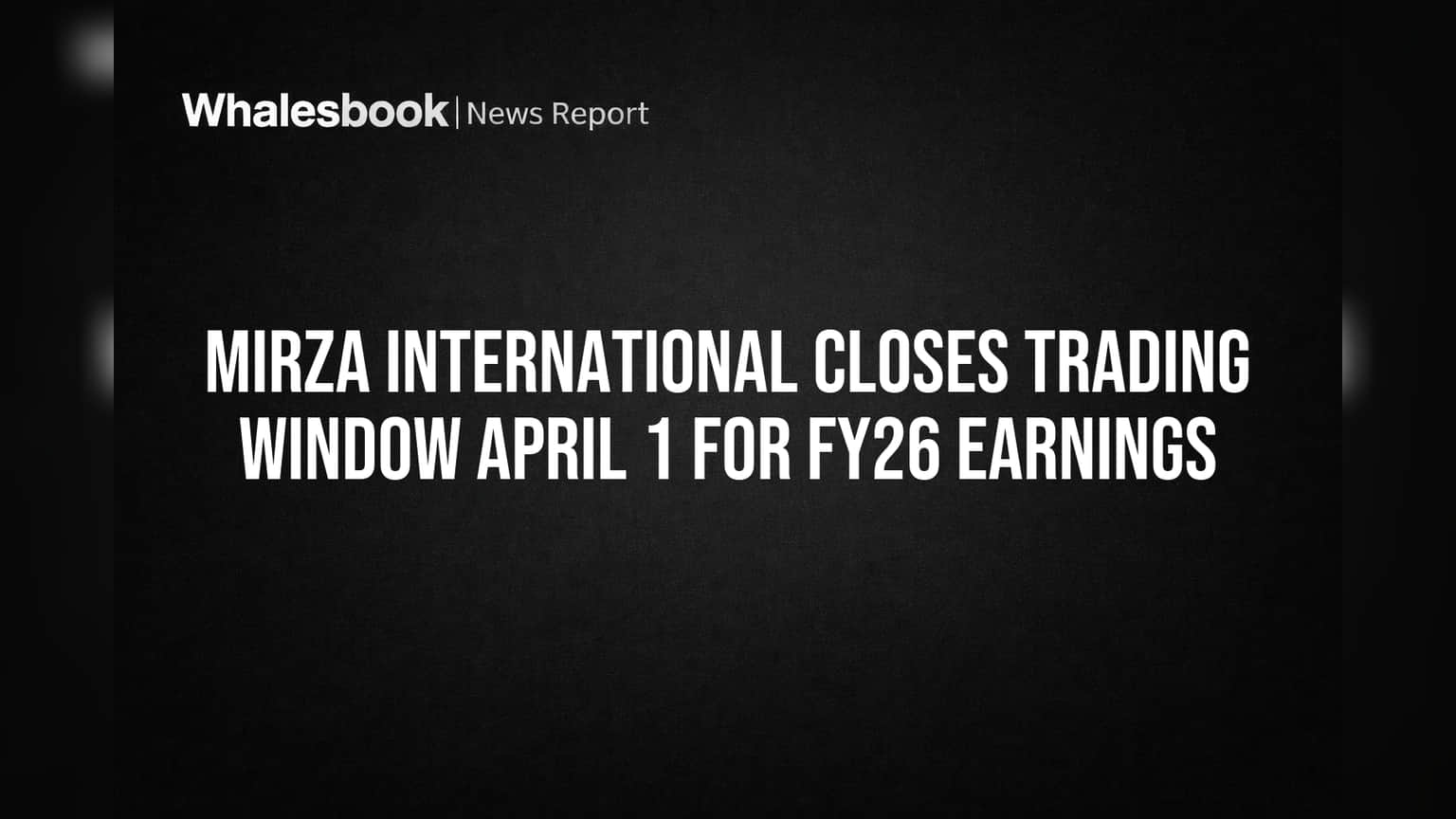 Mirza International Closes Trading Window April 1 for FY26 Earnings
