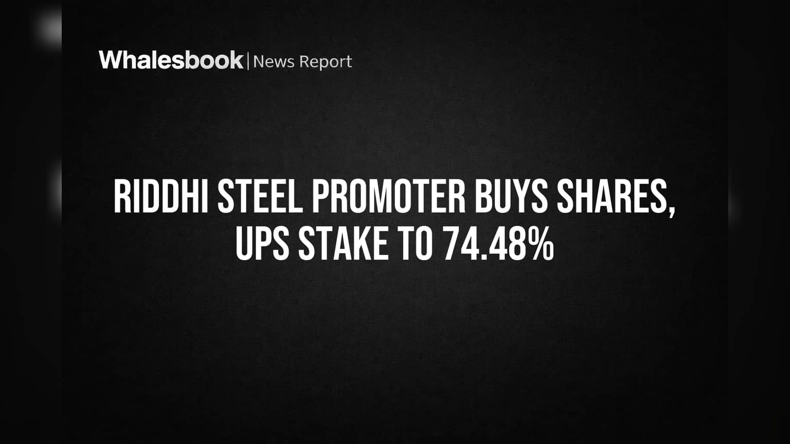 Riddhi Steel Promoter Buys Shares, Ups Stake to 74.48%