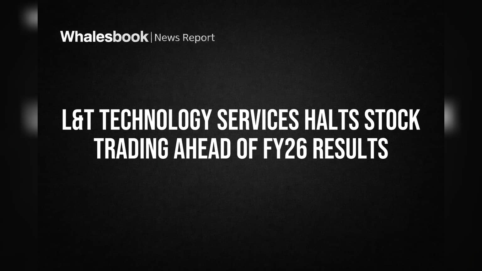 L&T Technology Services Halts Stock Trading Ahead of FY26 Results