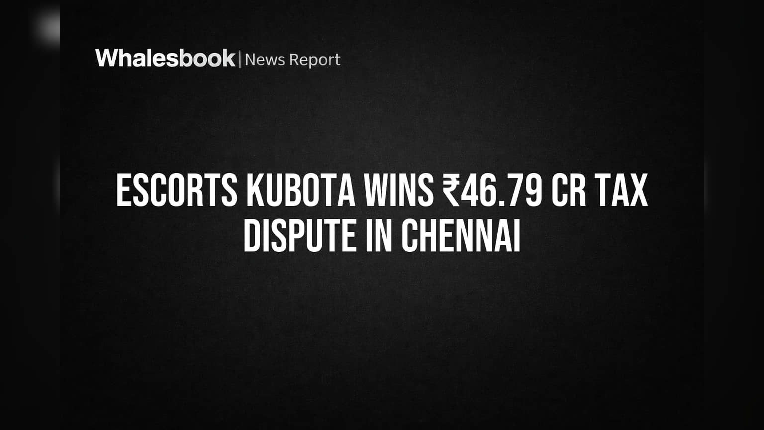 Escorts Kubota ને મોટી રાહત: ચેન્નઈમાં ₹46.79 કરોડનો ટેક્સ વિવાદ જીત્યો!