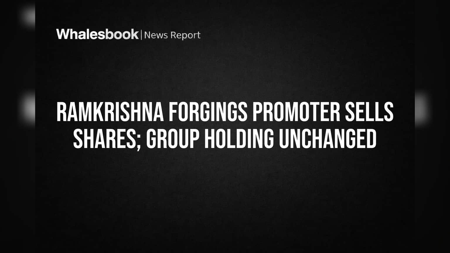 Ramkrishna Forgings Share Update: प्रमोटर ग्रुपमध्ये शेअर्सची अदलाबदल, पण हिस्सेदारी 'जैसे थे'!
