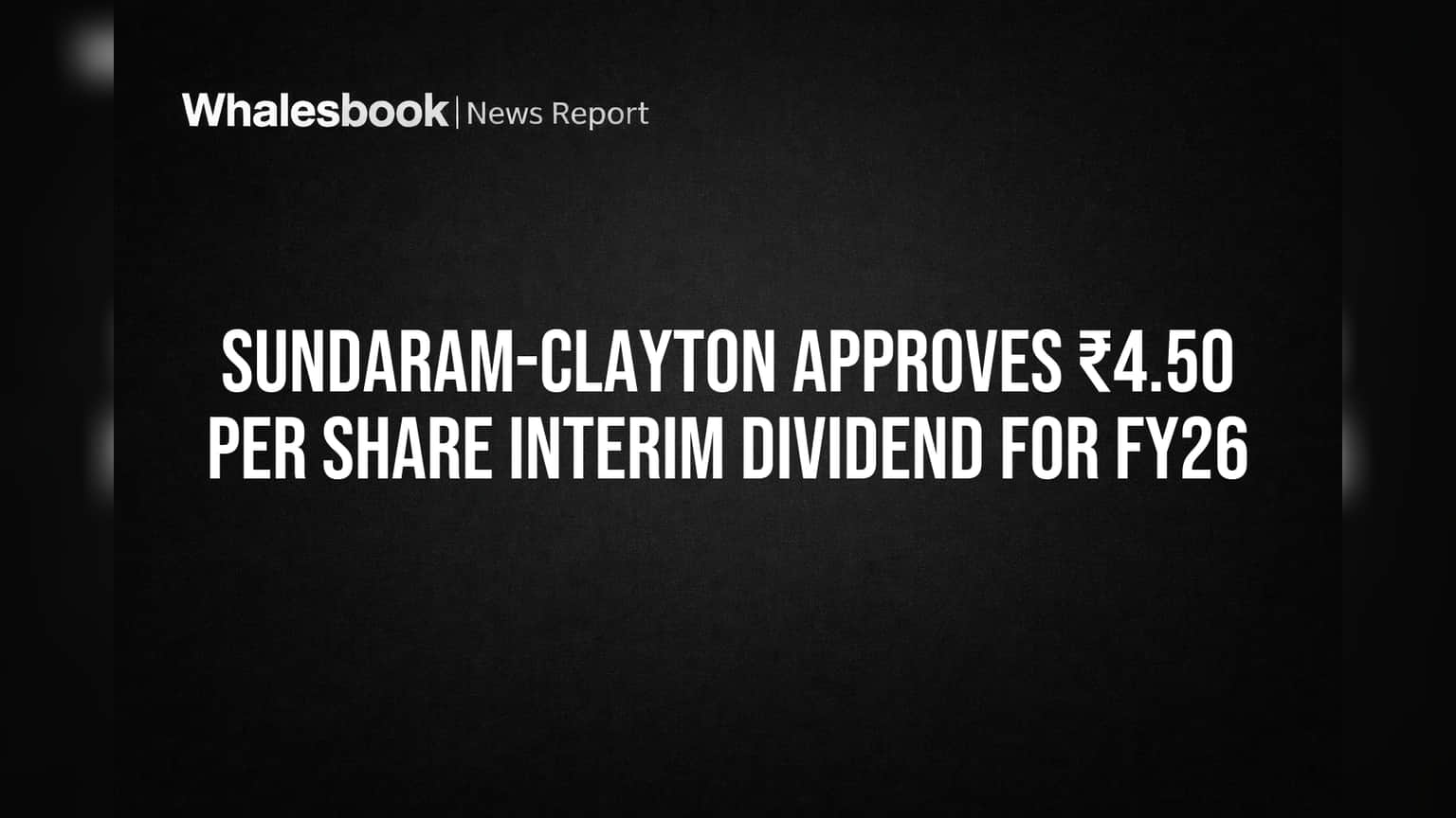 Sundaram-Clayton Approves ₹4.50 Per Share Interim Dividend for FY26