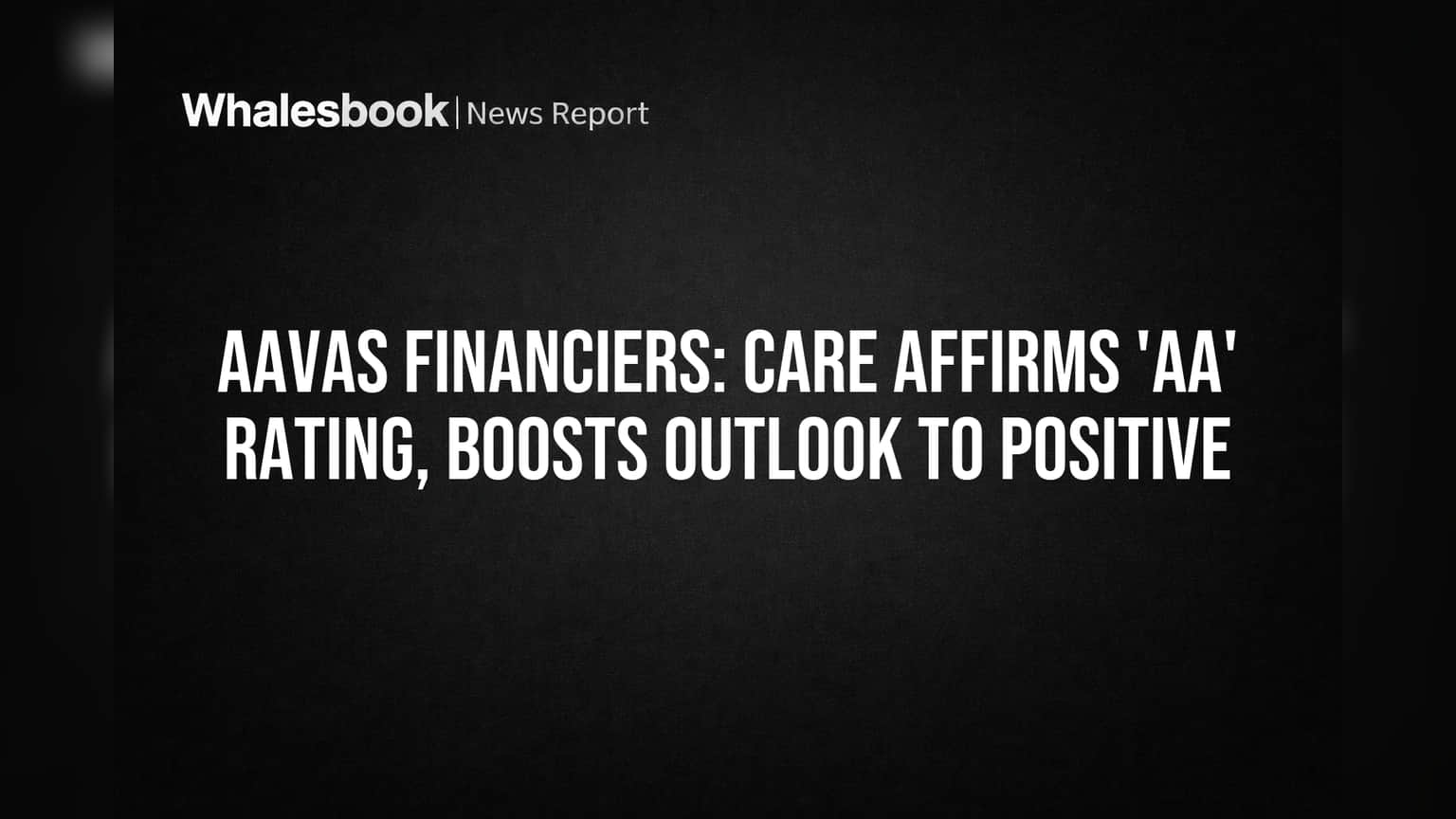 Aavas Financiers: CARE Affirms 'AA' Rating, Boosts Outlook to Positive