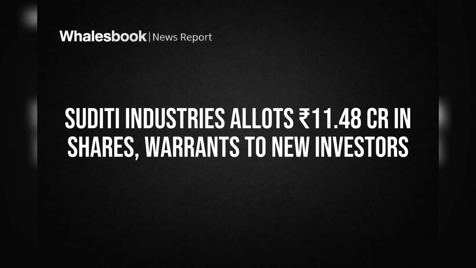 Suditi Industries: ₹11.48 கோடி நிதி திரட்டல்! புதிய முதலீட்டாளர்களுக்கு பங்குகள், வாரண்டுகள் ஒதுக்கீடு!