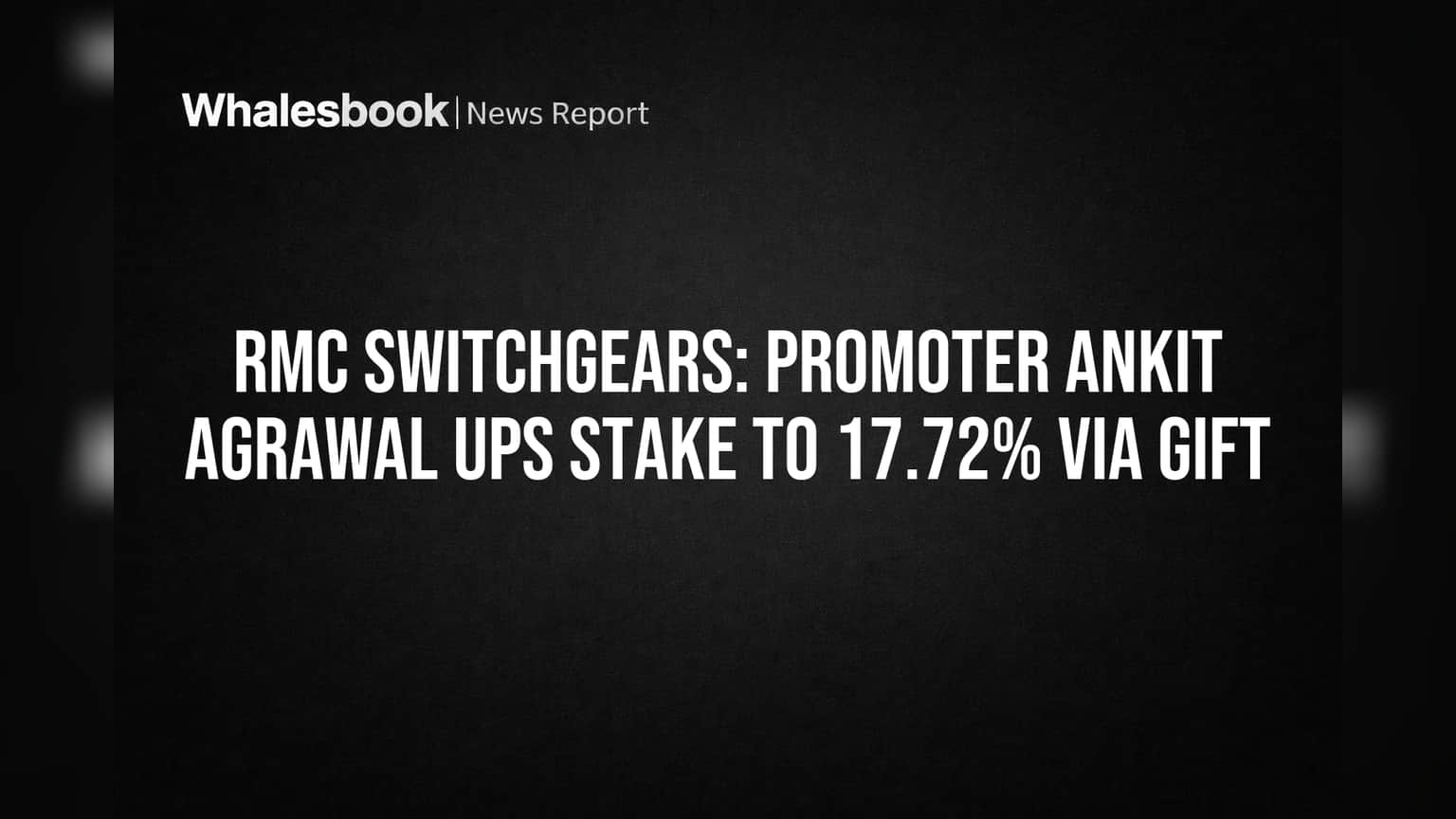 RMC Switchgears: Promoter Ankit Agrawal Ups Stake to 17.72% Via Gift