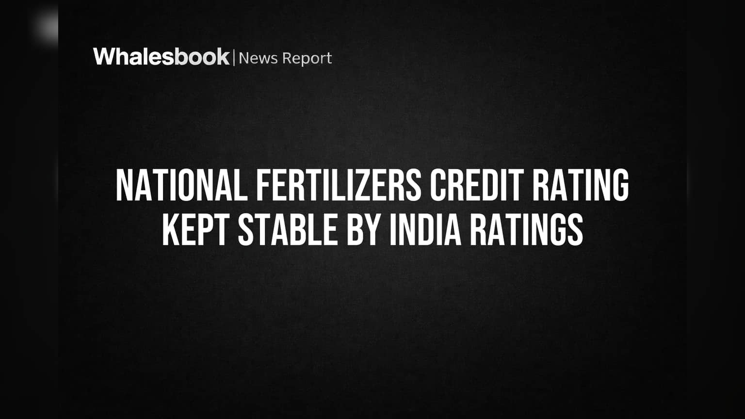 National Fertilizers Credit Rating Kept Stable by India Ratings