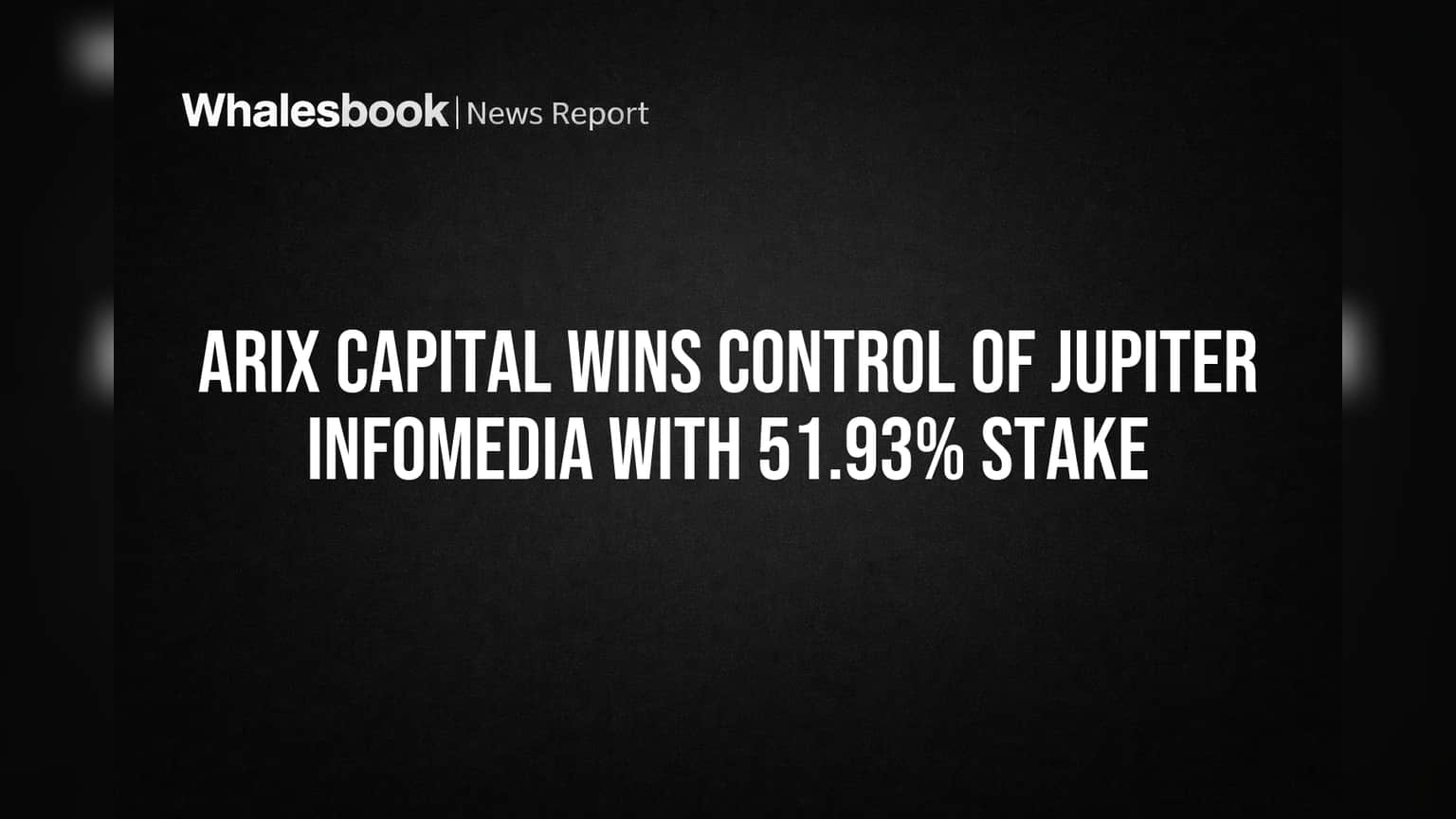 Arix Capital Wins Control of Jupiter Infomedia With 51.93% Stake
